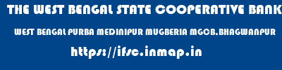 THE WEST BENGAL STATE COOPERATIVE BANK  WEST BENGAL PURBA MEDINIPUR MUGBERIA MGCB,BHAGWANPUR  ifsc code